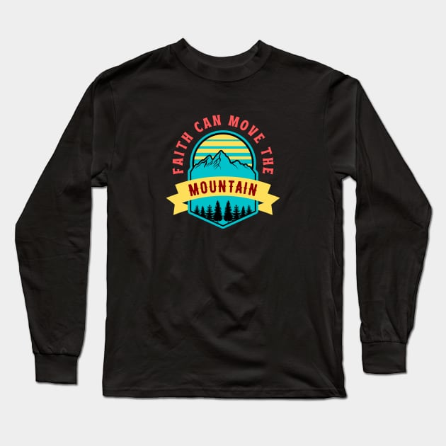 Faith Can Move The Mountain | Christian Saying Long Sleeve T-Shirt by All Things Gospel